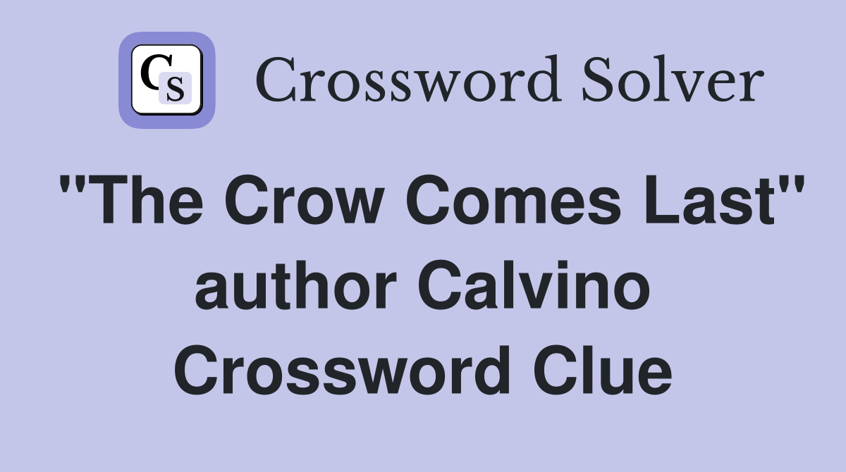 "The Crow Comes Last" author Calvino Crossword Clue