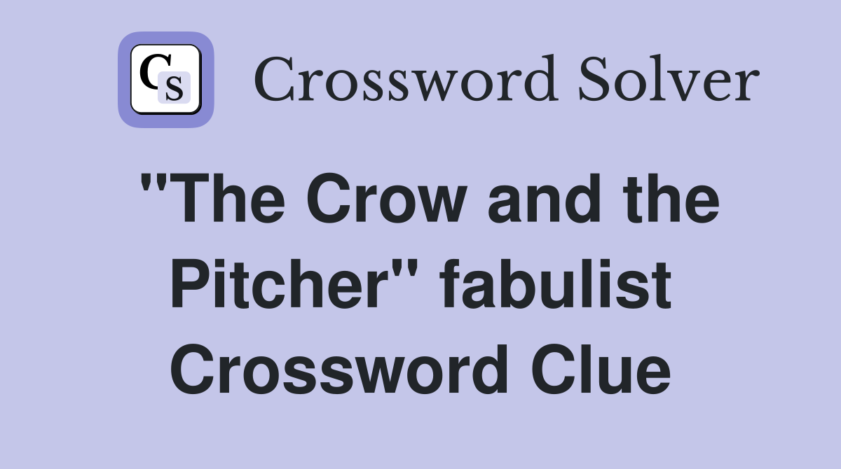 "The Crow and the Pitcher" fabulist Crossword Clue
