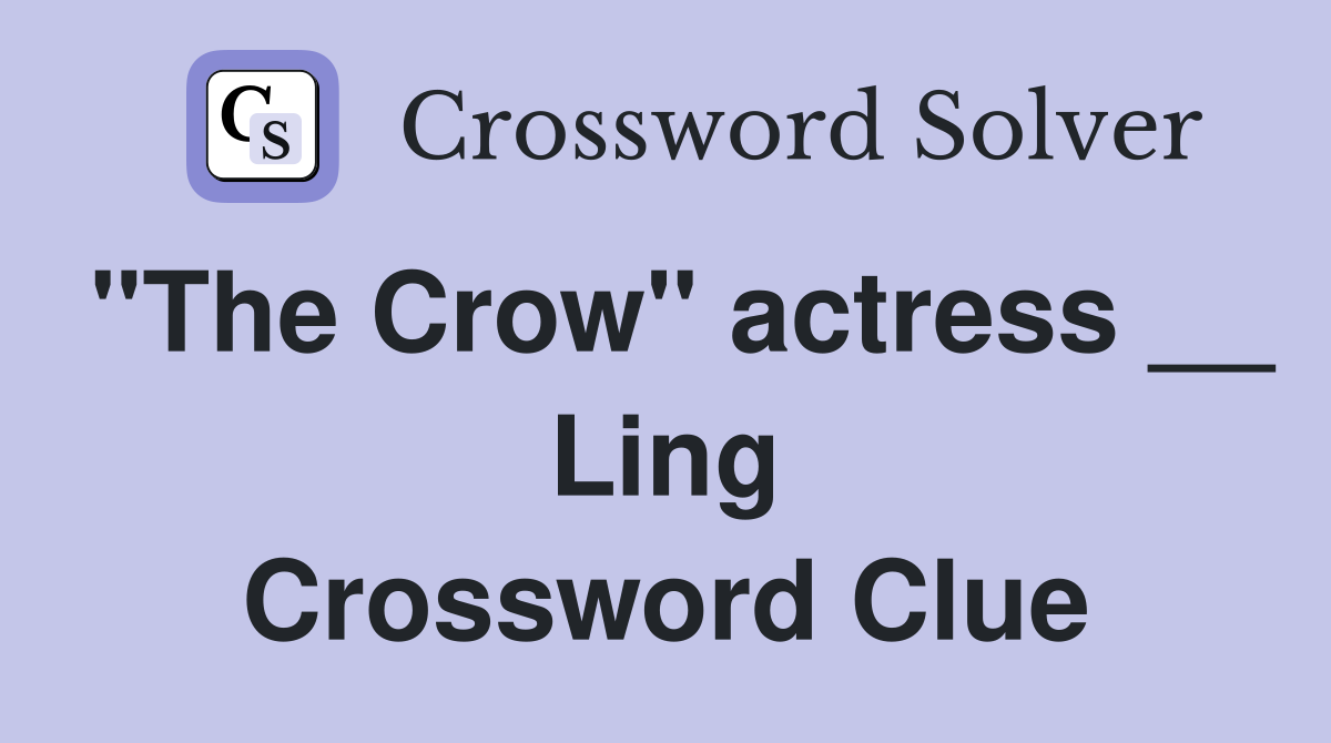 "The Crow" actress __ Ling Crossword Clue