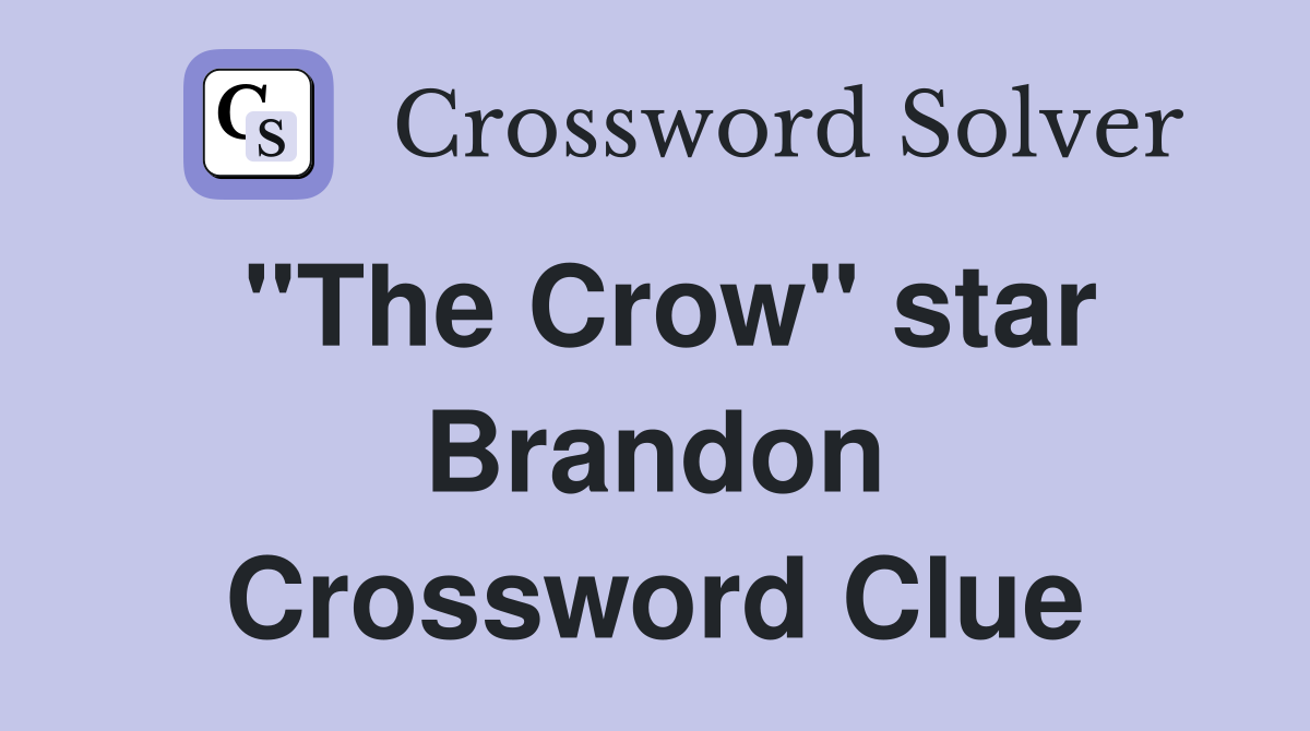 "The Crow" star Brandon Crossword Clue