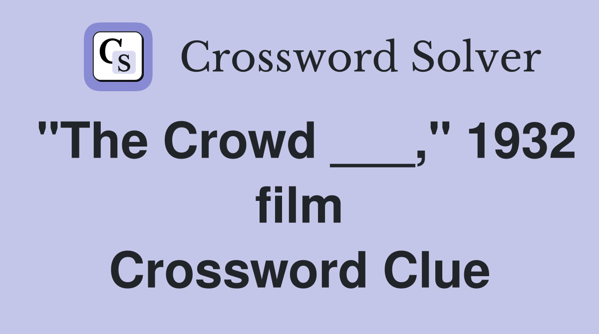 "The Crowd ___," 1932 film Crossword Clue