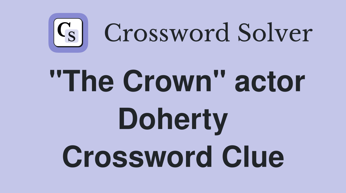 "The Crown" actor Doherty Crossword Clue