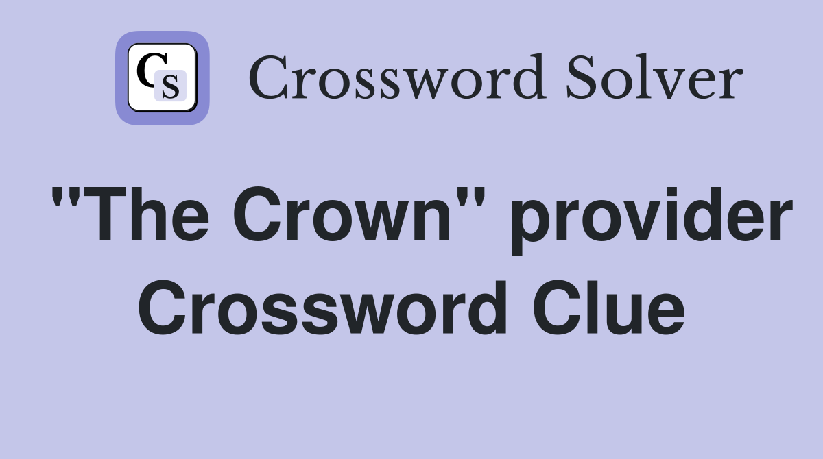 "The Crown" provider Crossword Clue