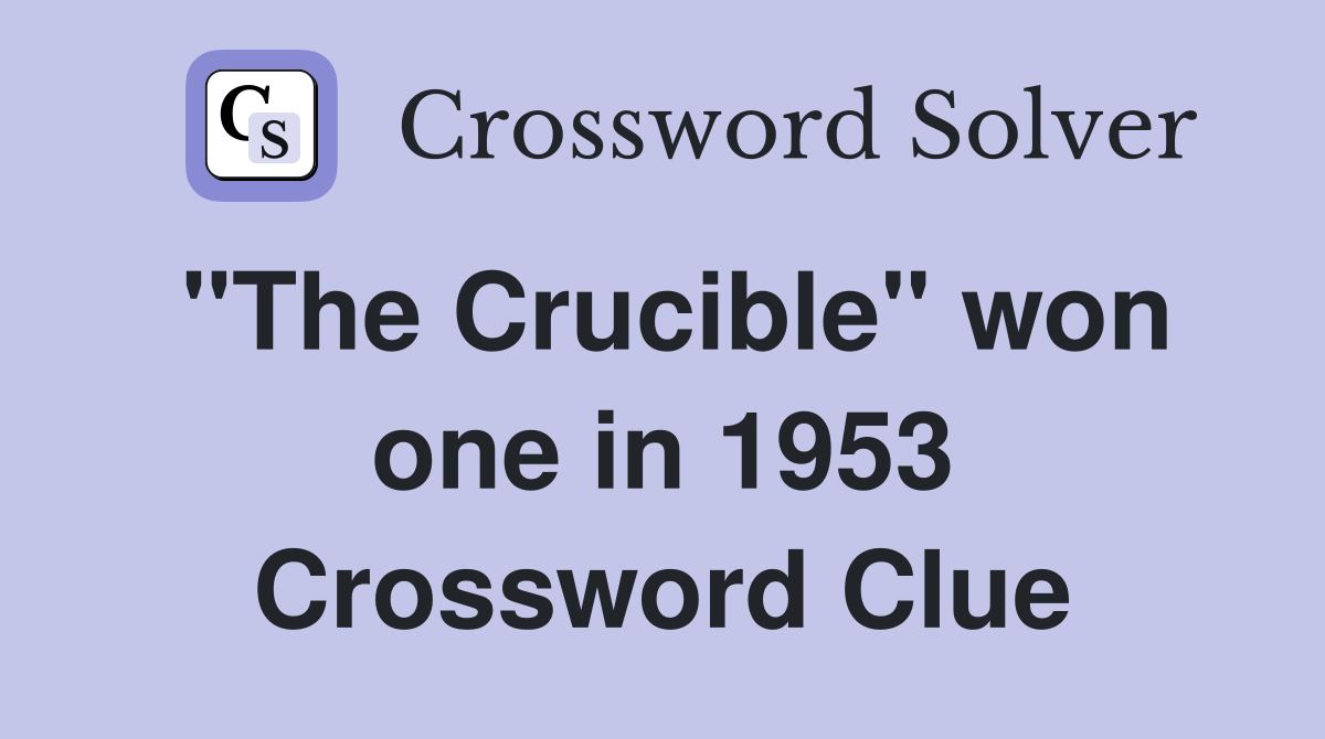 "The Crucible" won one in 1953 Crossword Clue