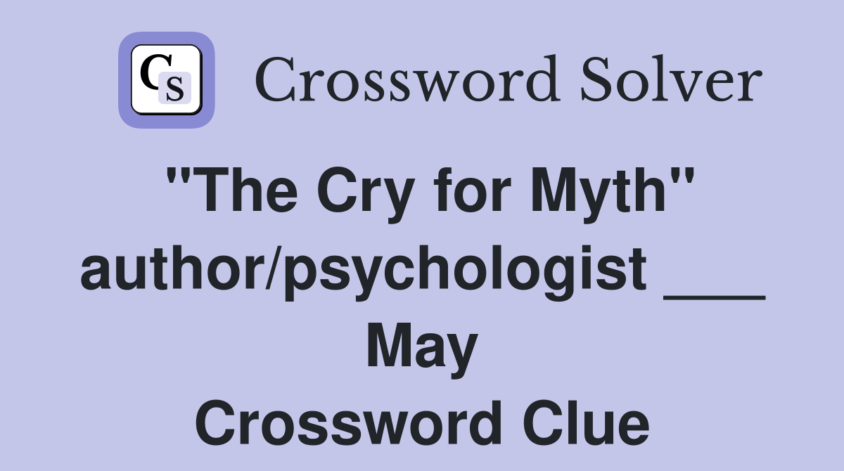 "The Cry for Myth" author/psychologist ___ May Crossword Clue