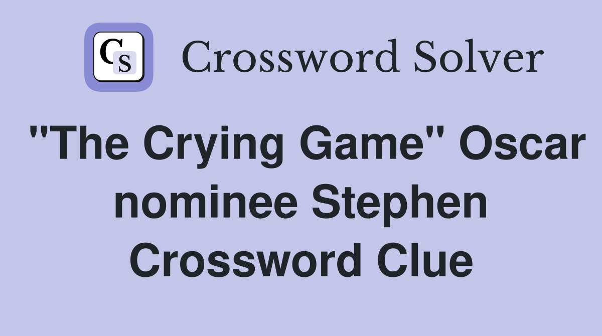 "The Crying Game" Oscar nominee Stephen Crossword Clue