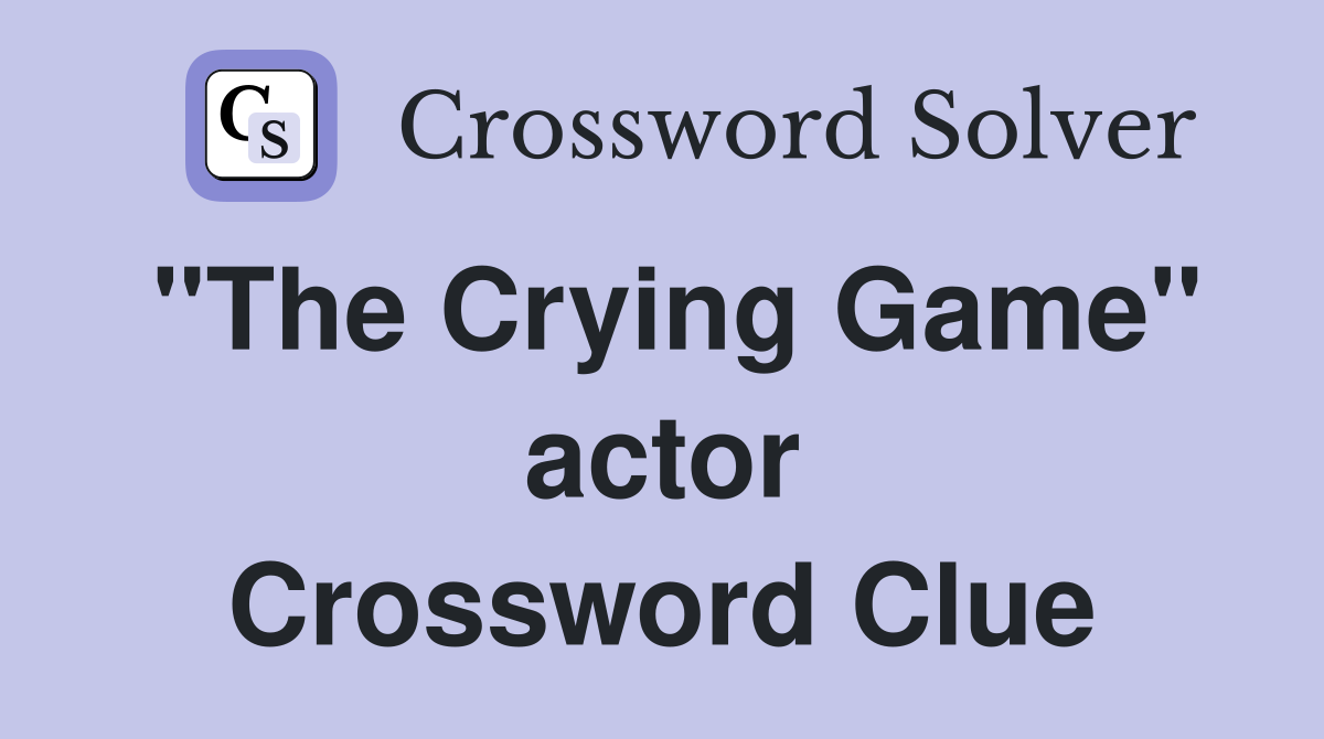 "The Crying Game" actor Crossword Clue