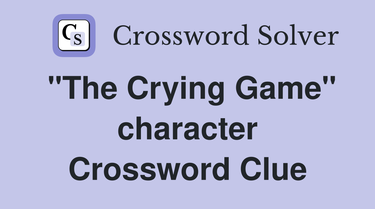 "The Crying Game" character Crossword Clue