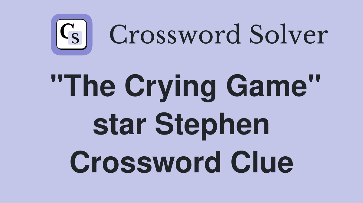 "The Crying Game" star Stephen Crossword Clue