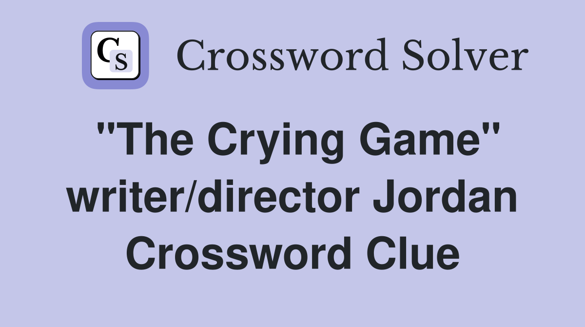 "The Crying Game" writer/director Jordan Crossword Clue