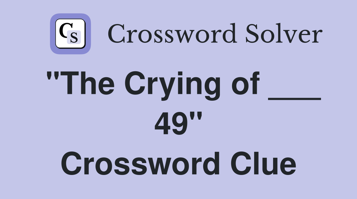 "The Crying of ___ 49" Crossword Clue