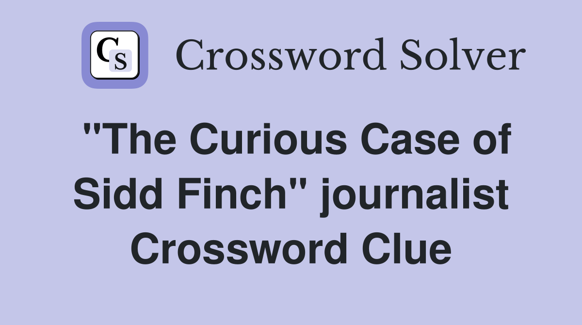 "The Curious Case of Sidd Finch" journalist Crossword Clue