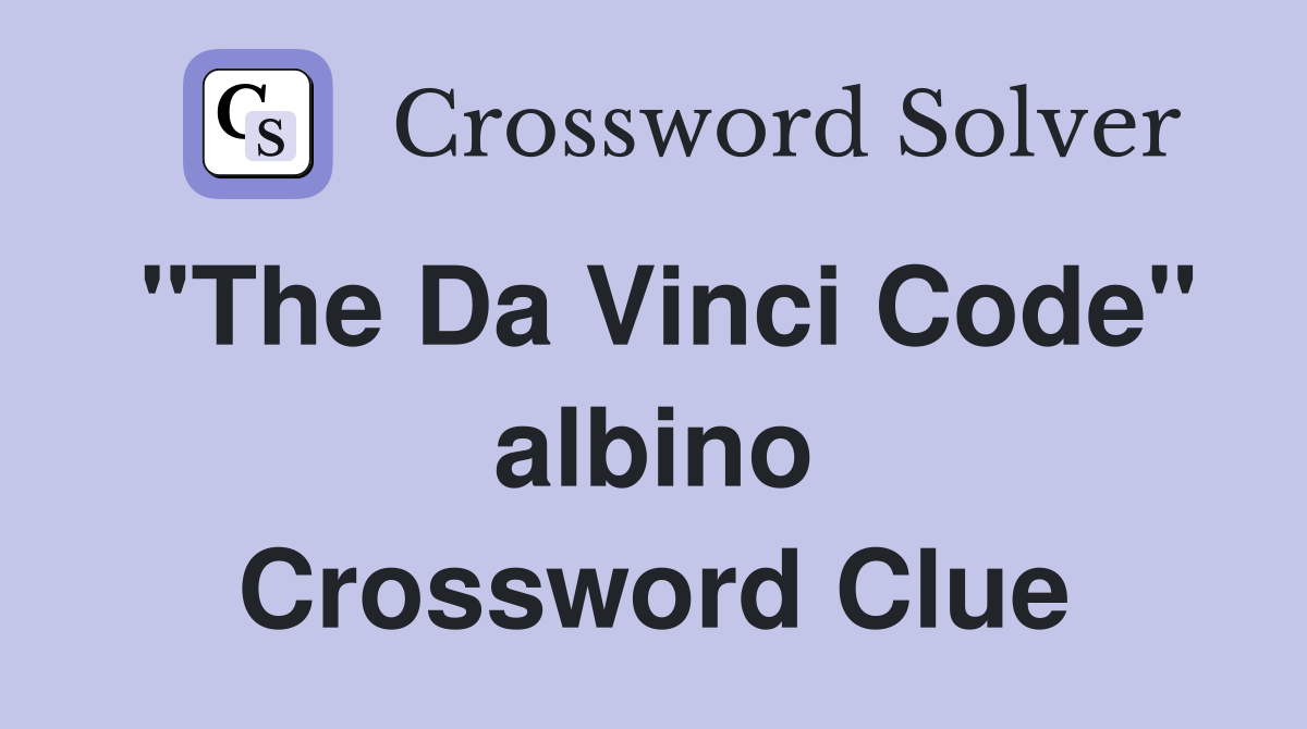 "The Da Vinci Code" albino Crossword Clue