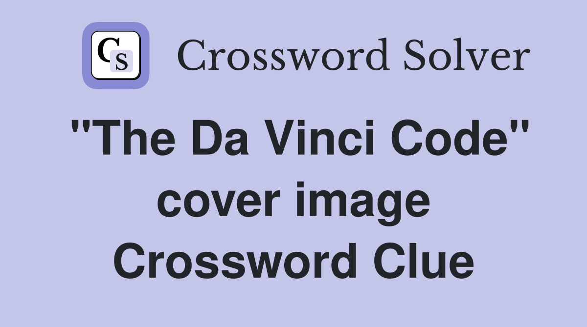 "The Da Vinci Code" cover image Crossword Clue