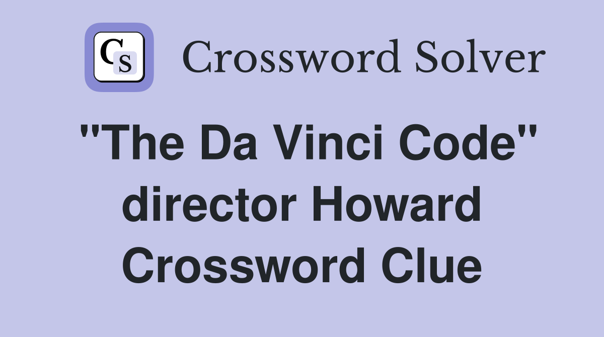 "The Da Vinci Code" director Howard Crossword Clue