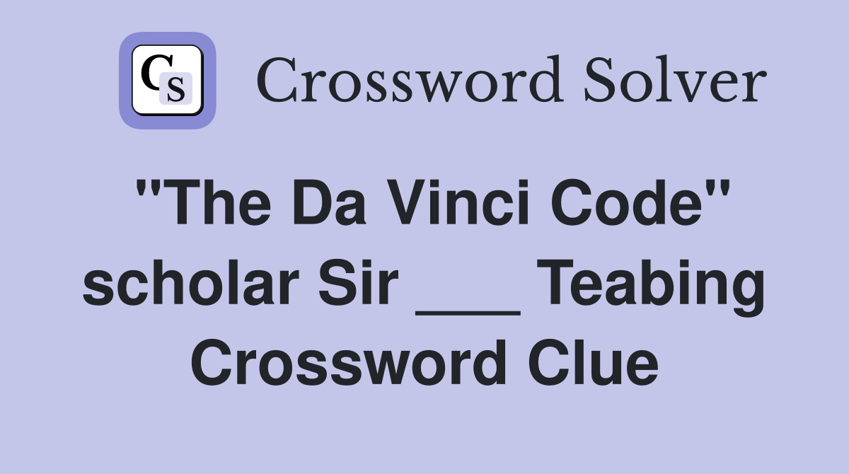 "The Da Vinci Code" scholar Sir ___ Teabing Crossword Clue