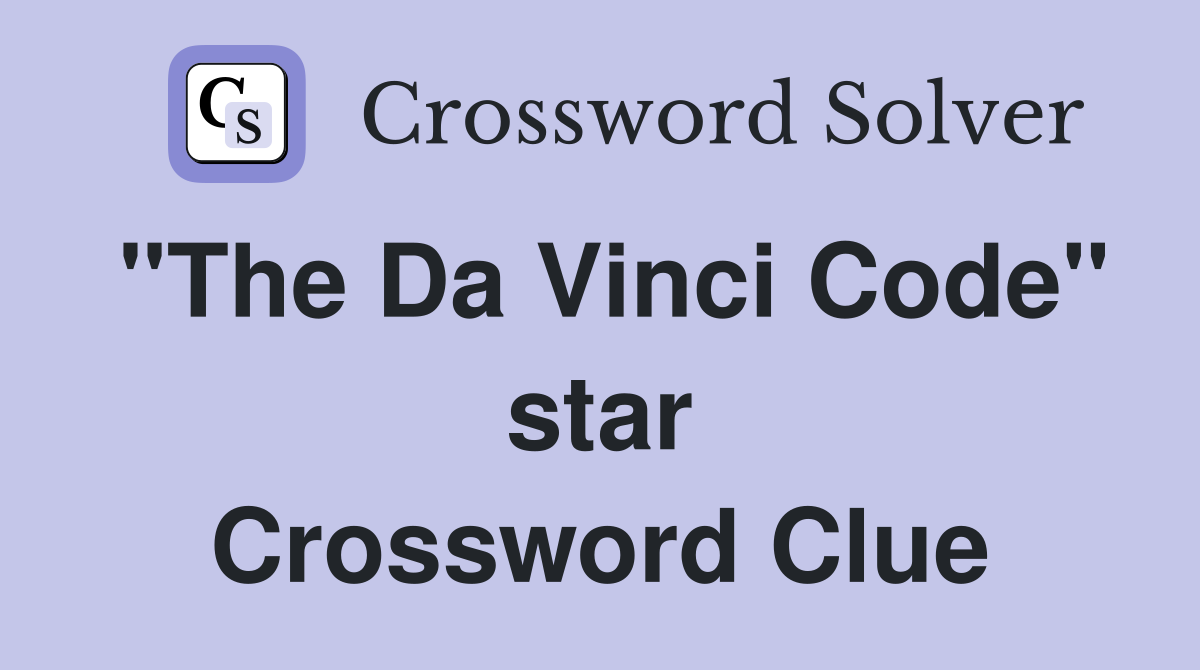 "The Da Vinci Code" star Crossword Clue