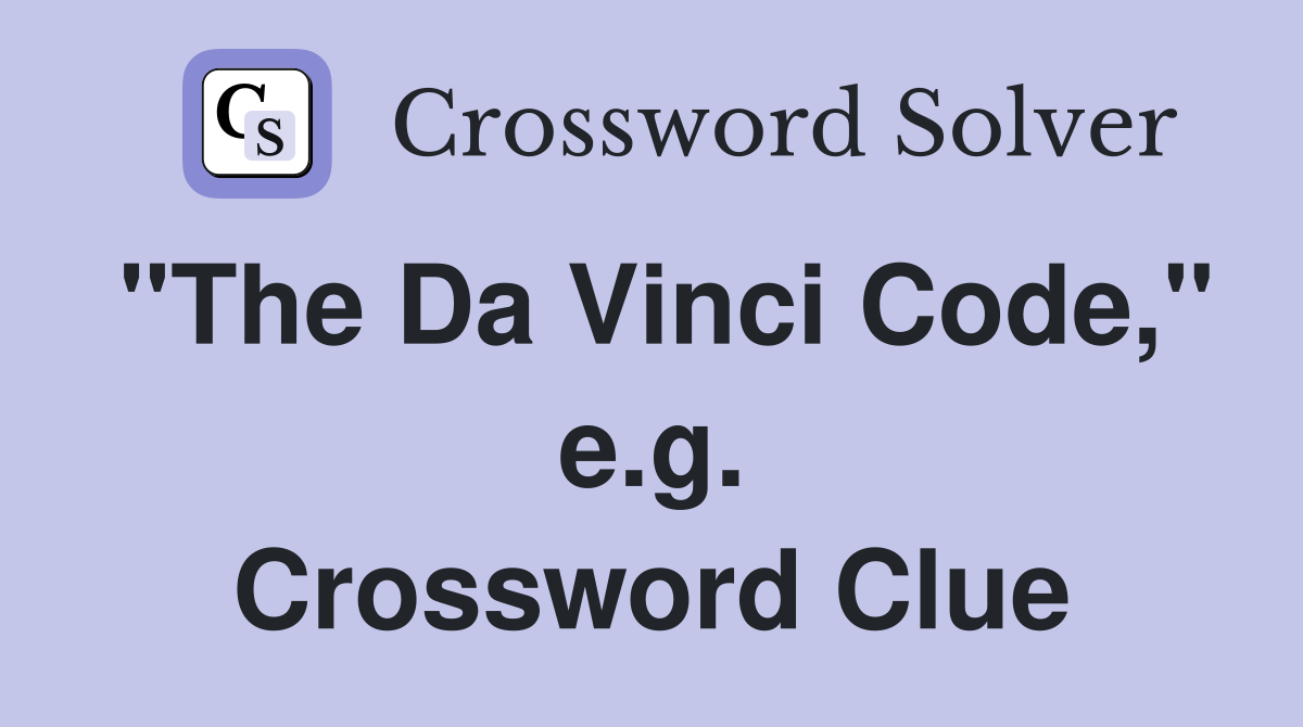 "The Da Vinci Code," e.g. Crossword Clue