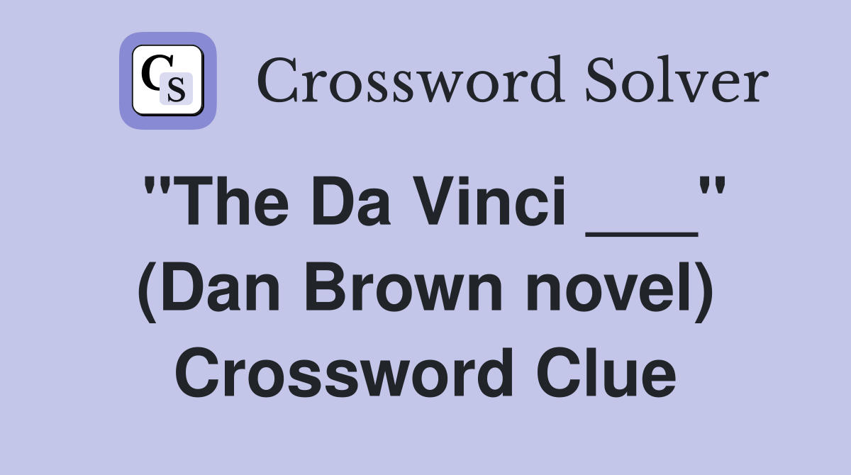 "The Da Vinci ___" (Dan Brown novel) Crossword Clue