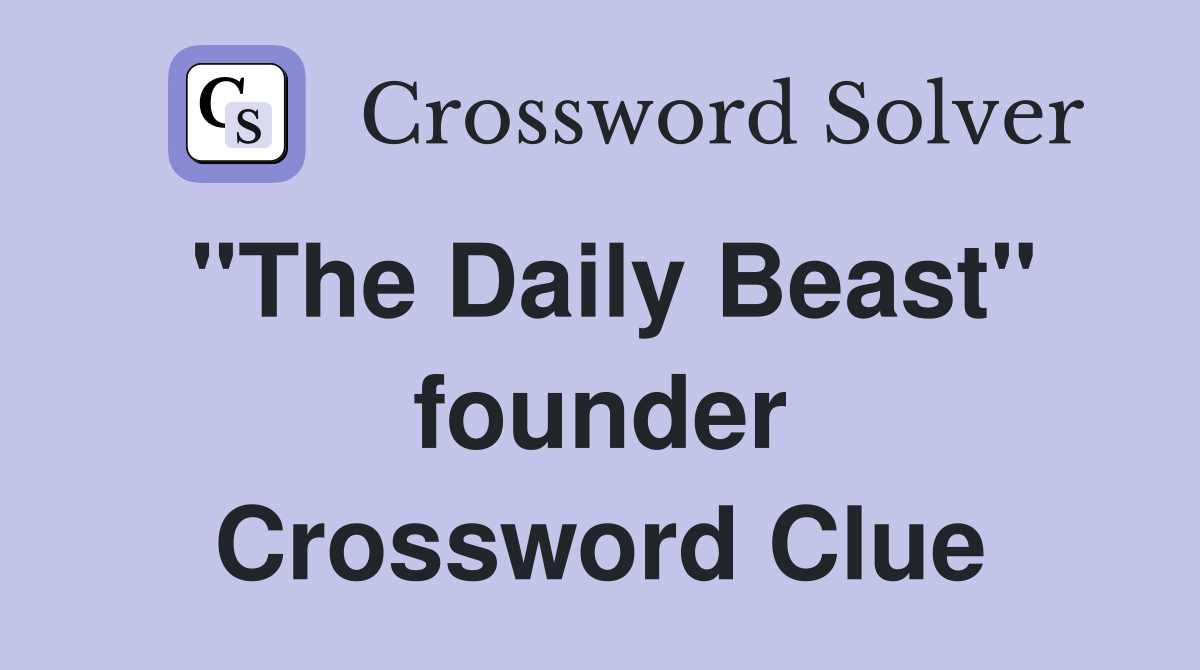 "The Daily Beast" founder Crossword Clue