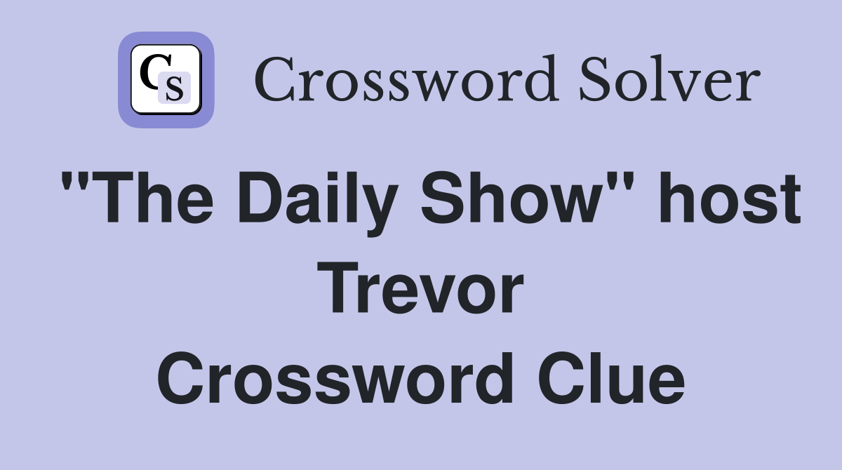 "The Daily Show" host Trevor Crossword Clue
