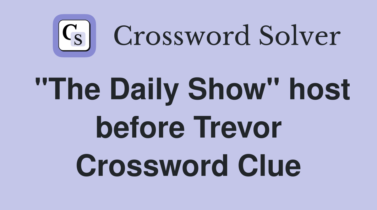 "The Daily Show" host before Trevor Crossword Clue