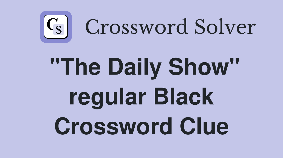 "The Daily Show" regular Black Crossword Clue