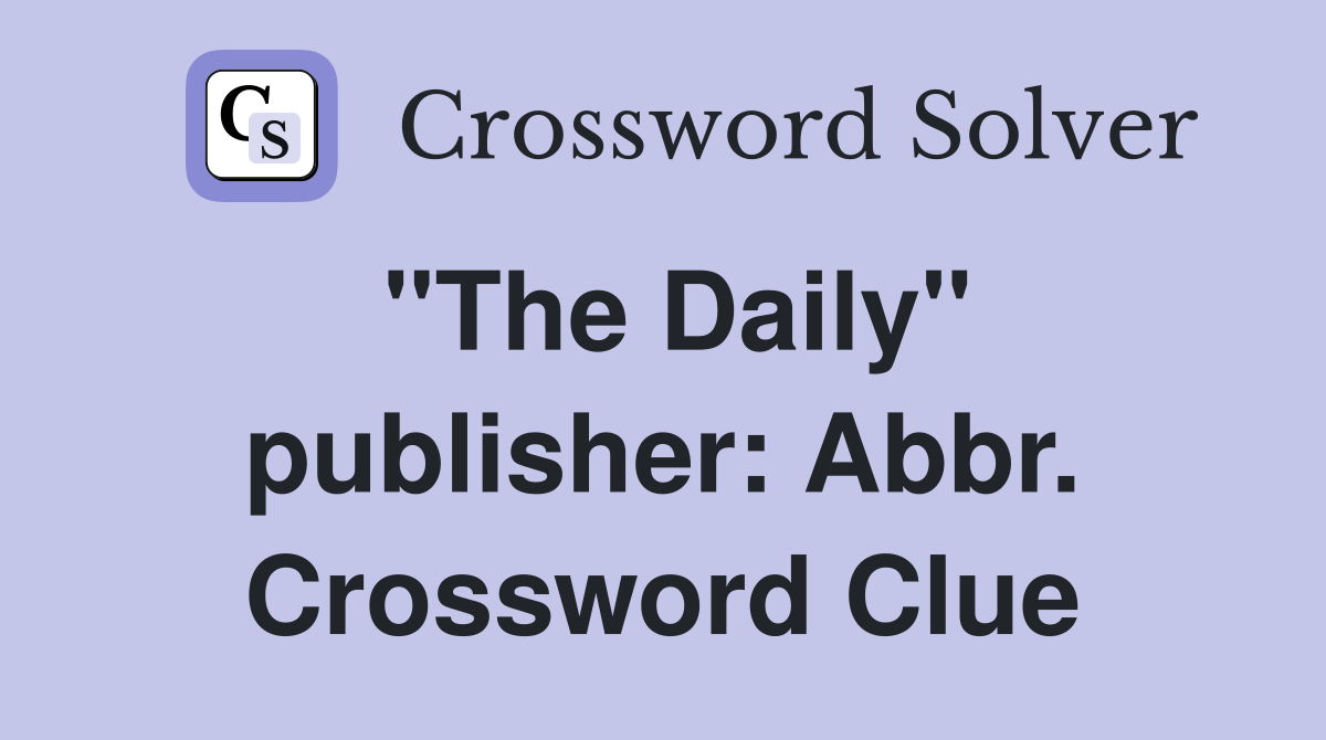 "The Daily" publisher: Abbr. Crossword Clue
