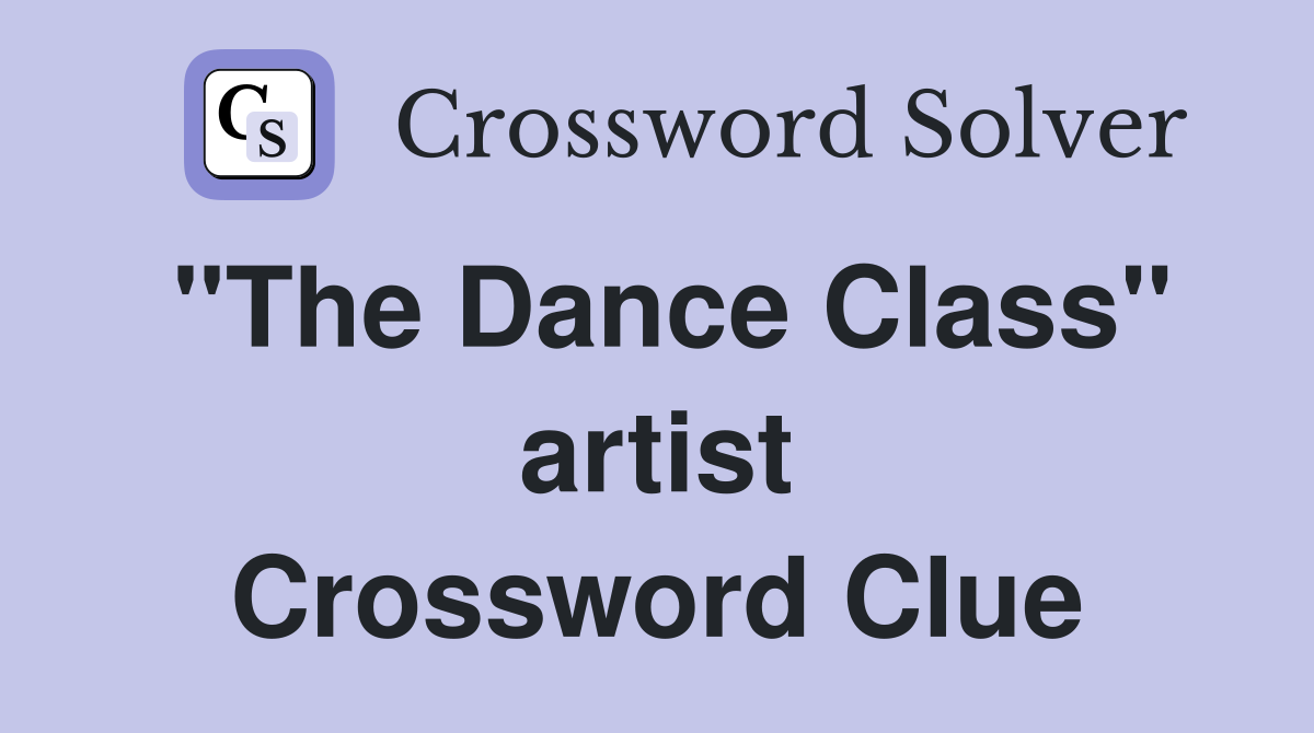 "The Dance Class" artist Crossword Clue