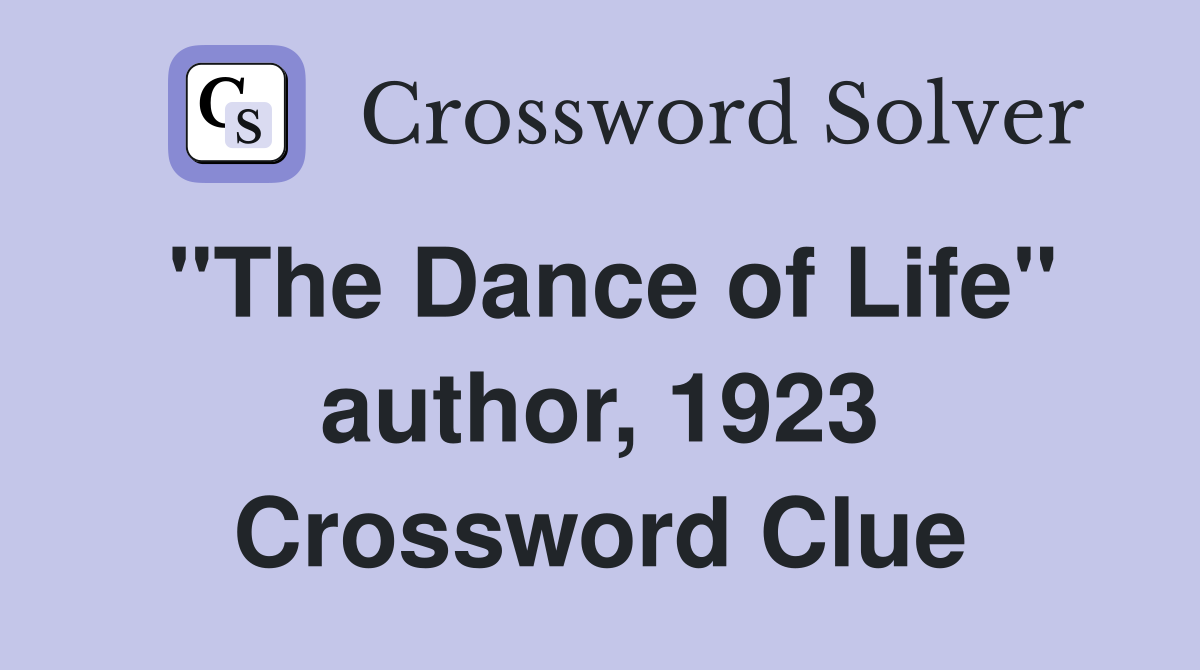 "The Dance of Life" author, 1923 Crossword Clue