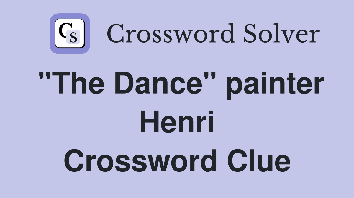 "The Dance" painter Henri Crossword Clue