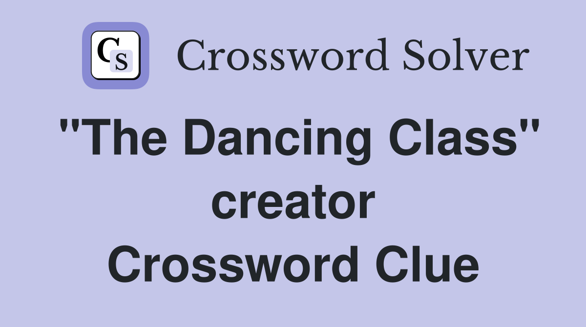 "The Dancing Class" creator Crossword Clue