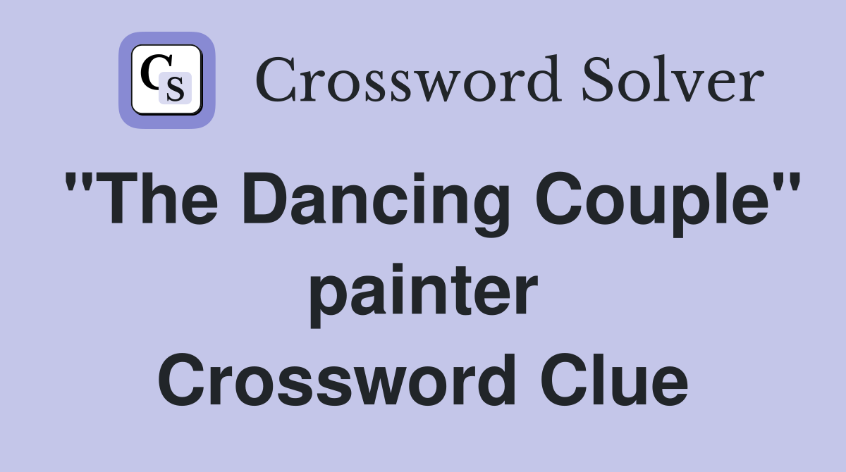 "The Dancing Couple" painter Crossword Clue