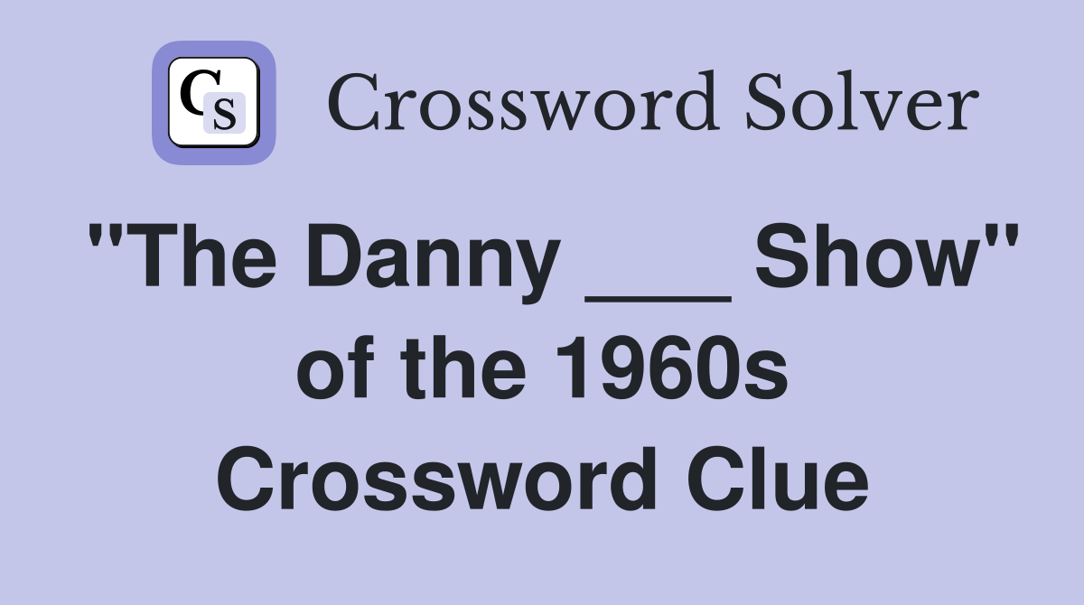 "The Danny ___ Show" of the 1960s Crossword Clue