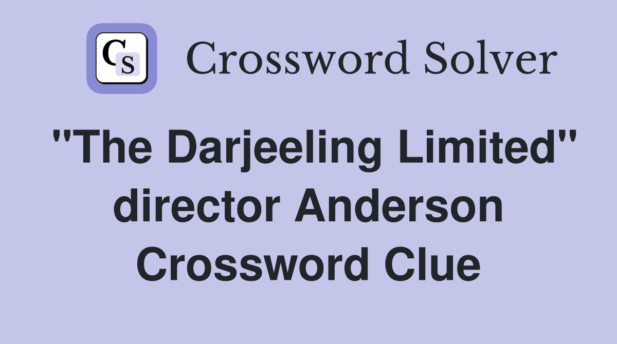 "The Darjeeling Limited" director Anderson Crossword Clue