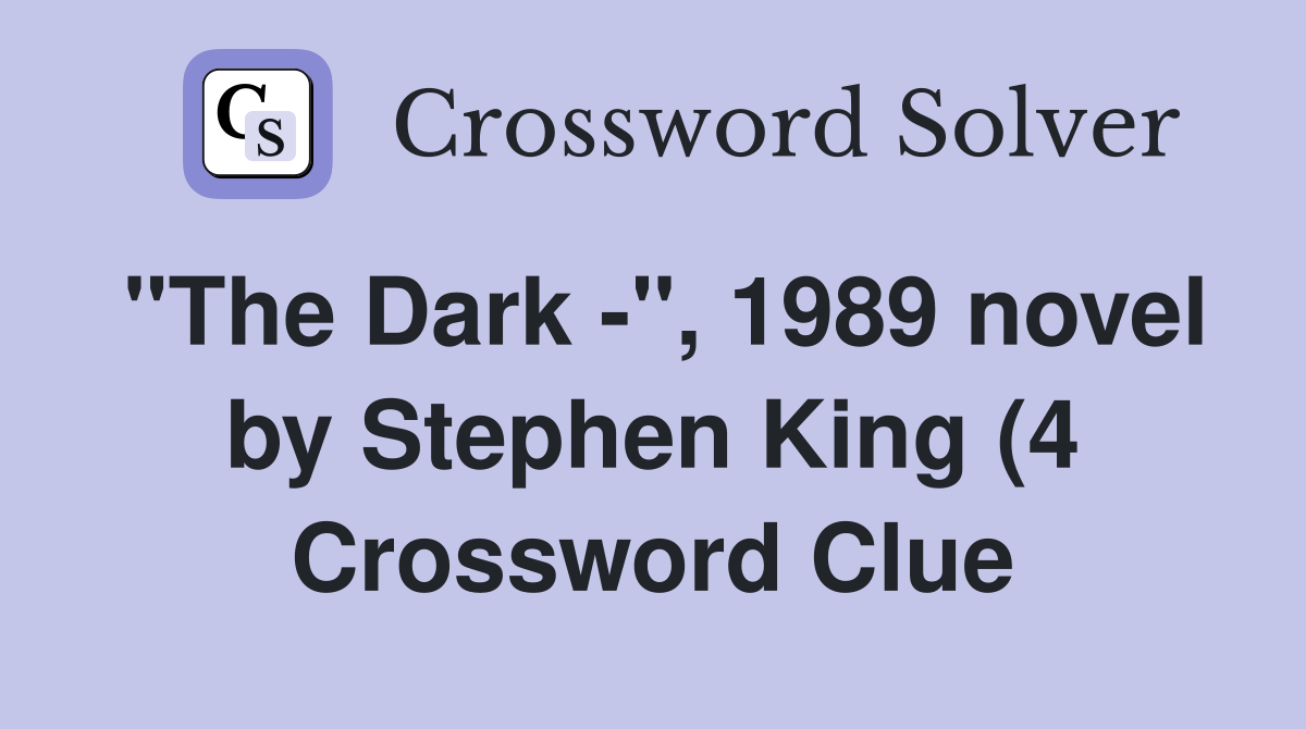 quot The Dark quot 1989 novel by Stephen King (4) Crossword Clue Answers quot The Dark quot 1989 novel by Stephen King (4) Crossword Clue Answers