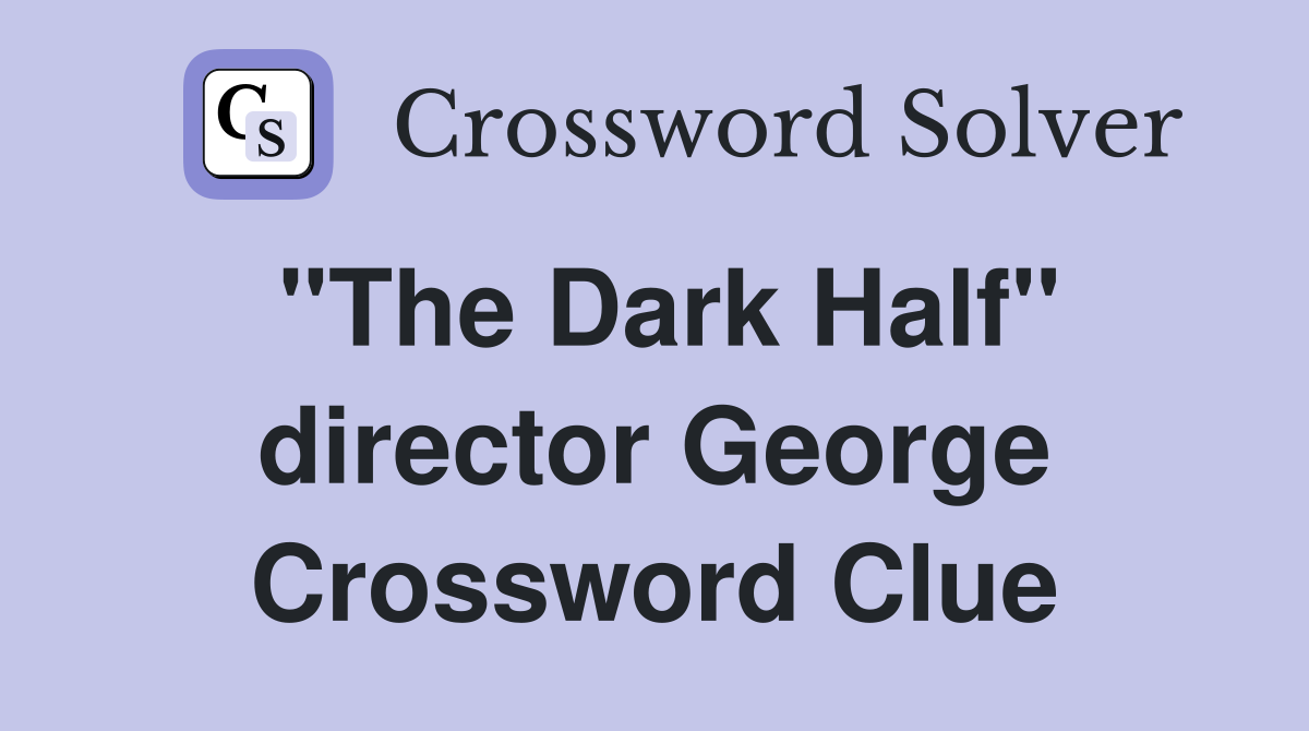 "The Dark Half" director George Crossword Clue
