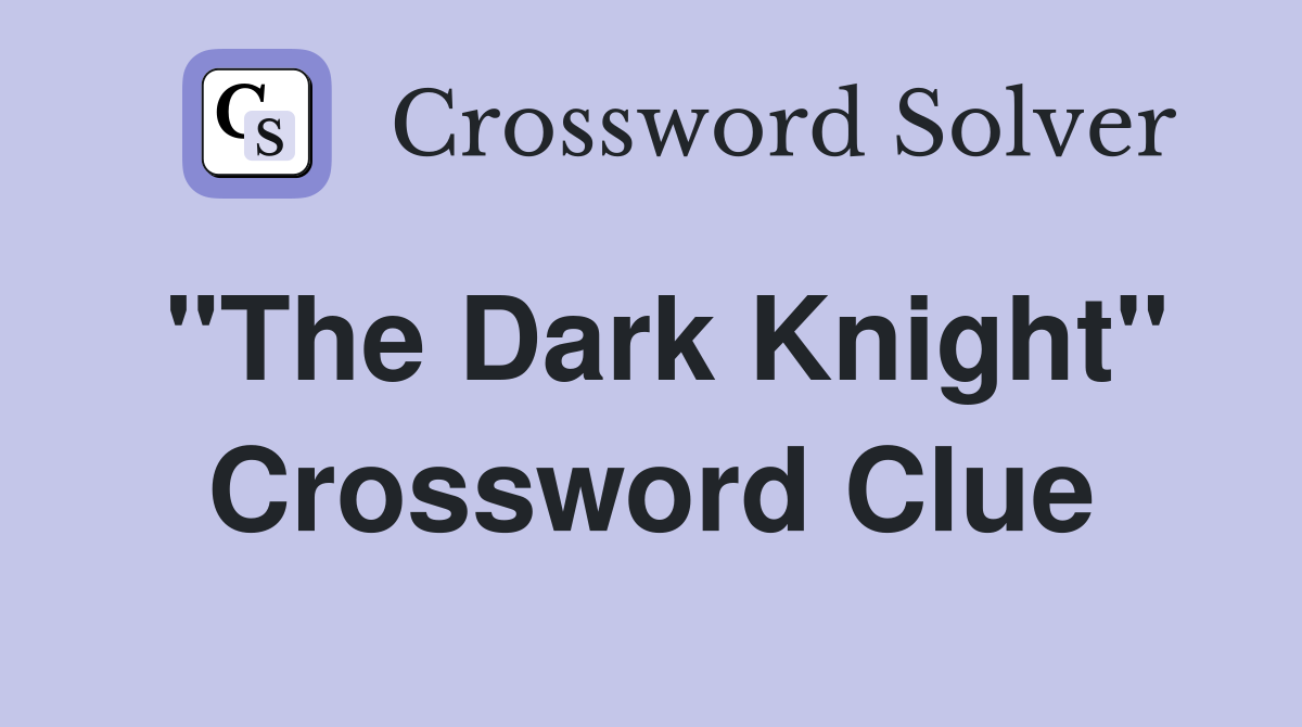 "The Dark Knight" Crossword Clue