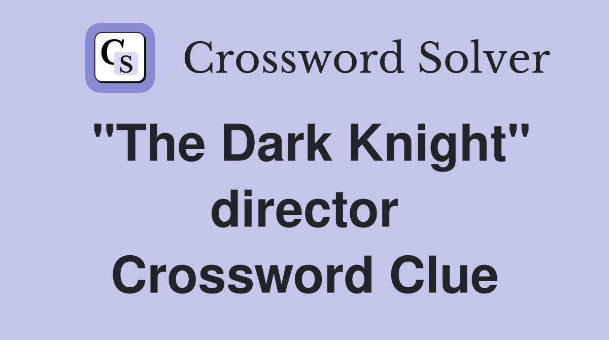 "The Dark Knight" director Crossword Clue