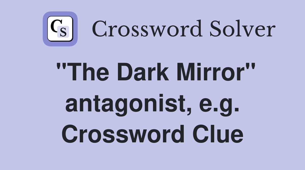 "The Dark Mirror" antagonist, e.g. Crossword Clue