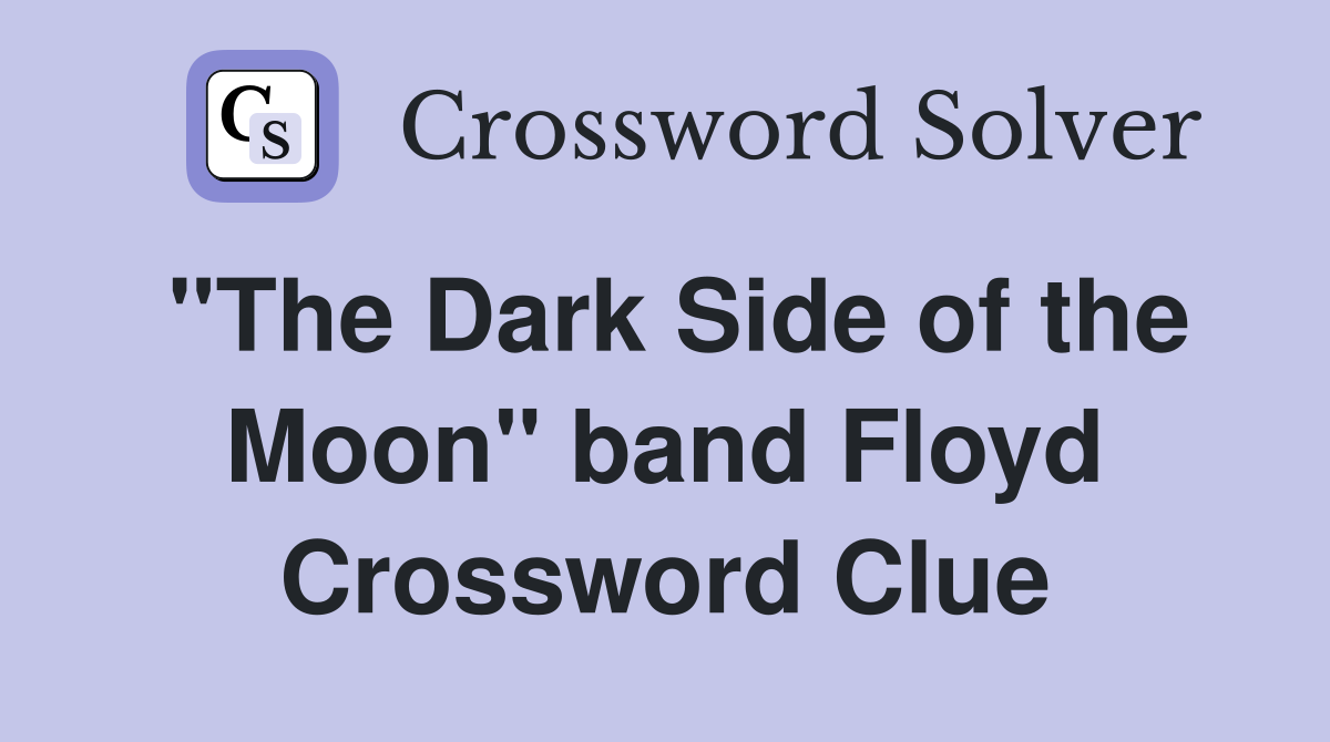 "The Dark Side of the Moon" band Floyd Crossword Clue