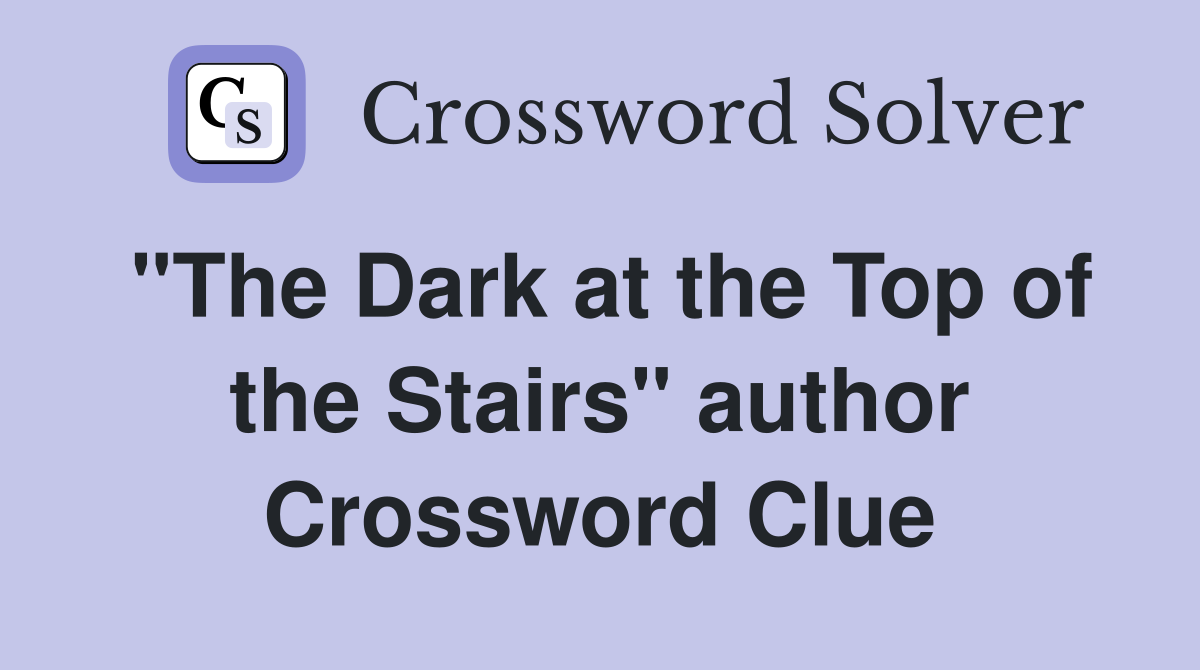 "The Dark at the Top of the Stairs" author Crossword Clue