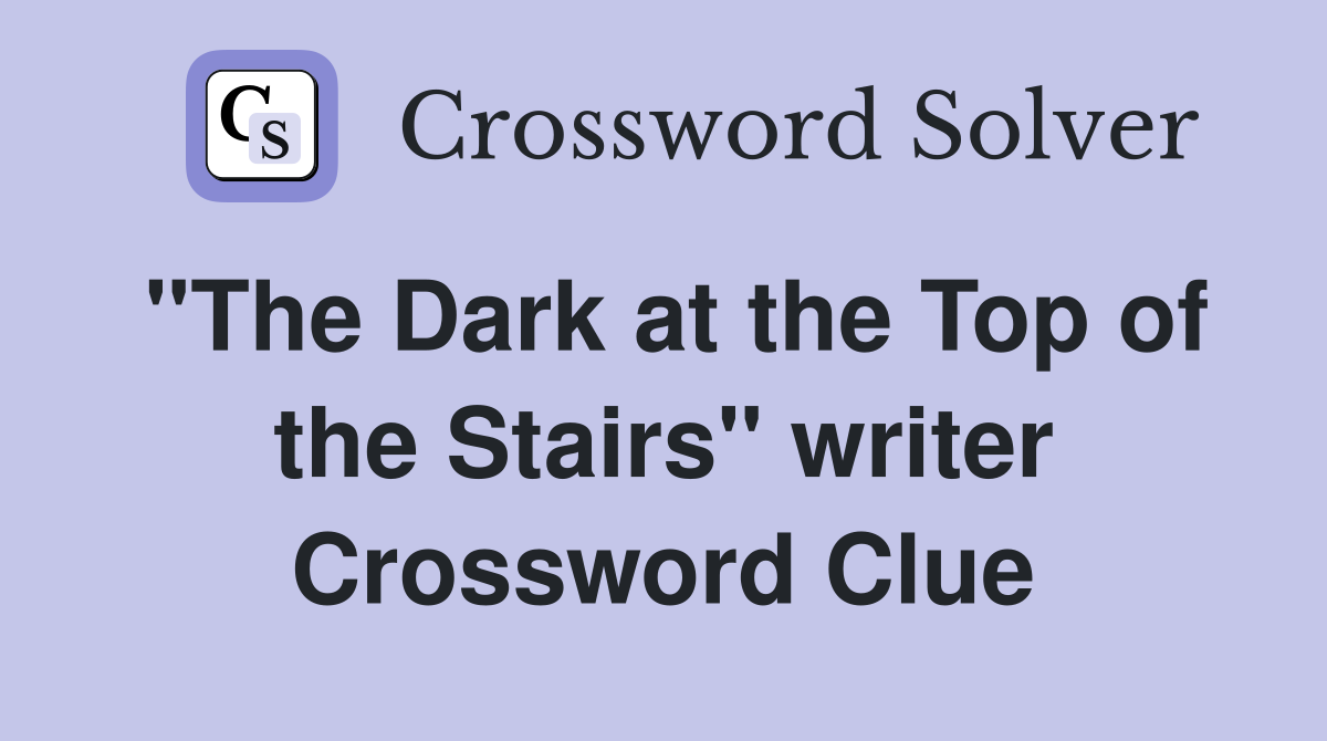 "The Dark at the Top of the Stairs" writer Crossword Clue