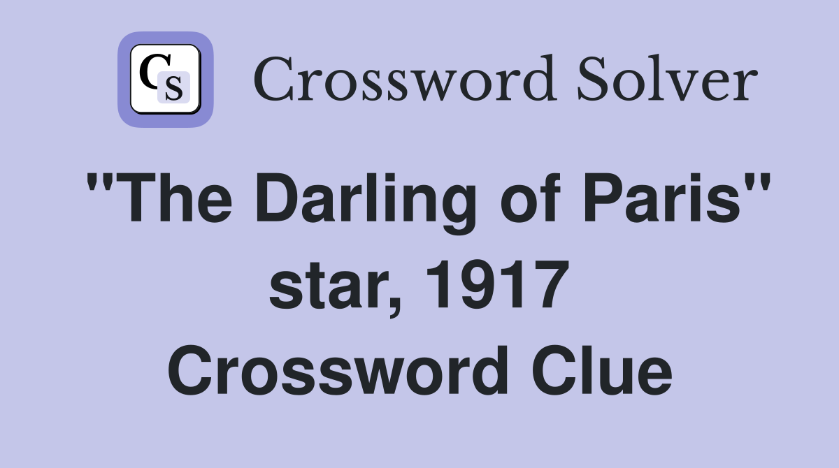 "The Darling of Paris" star, 1917 Crossword Clue