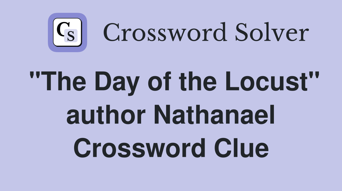 "The Day of the Locust" author Nathanael Crossword Clue