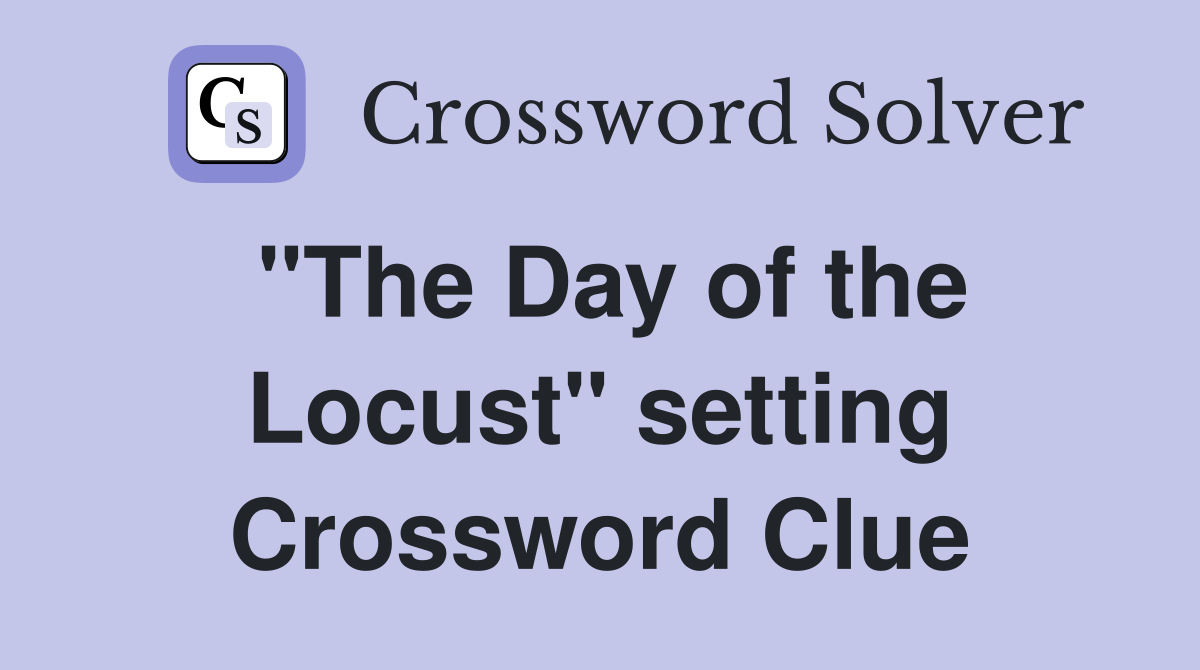 "The Day of the Locust" setting Crossword Clue