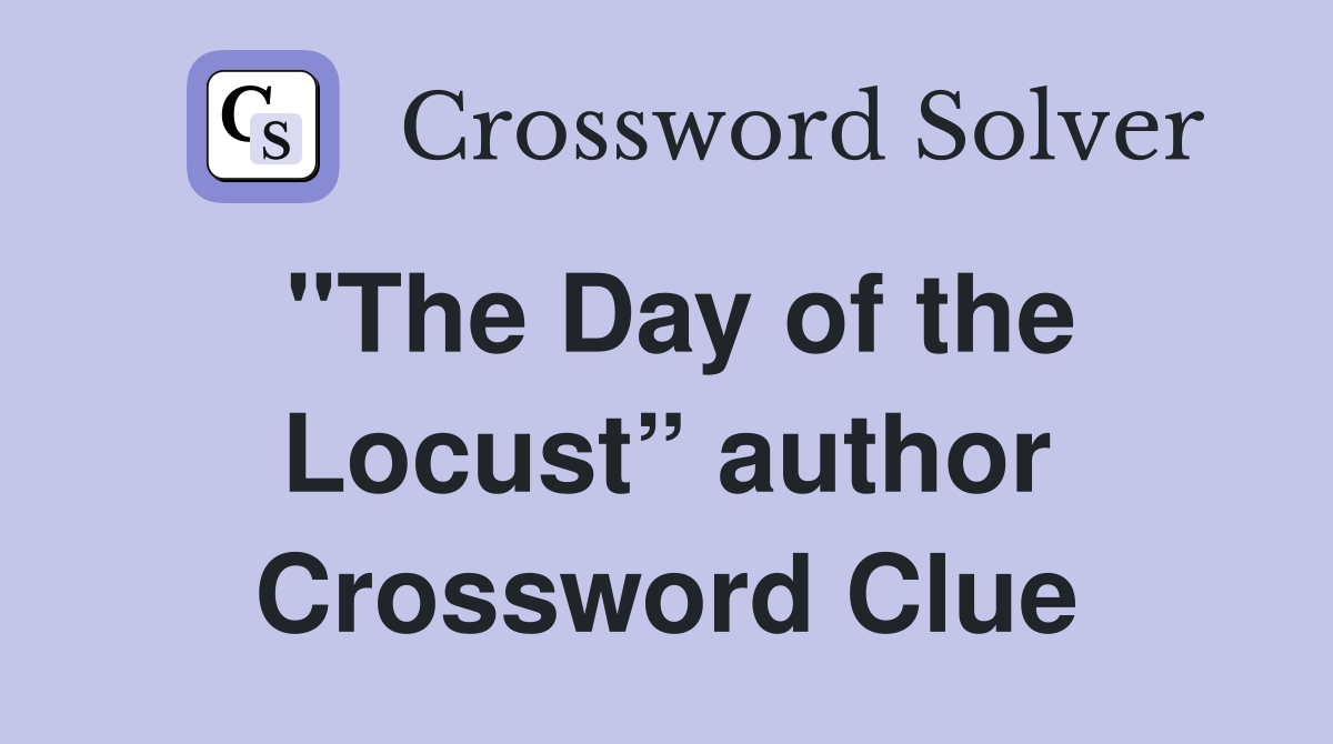 "The Day of the Locust” author Crossword Clue