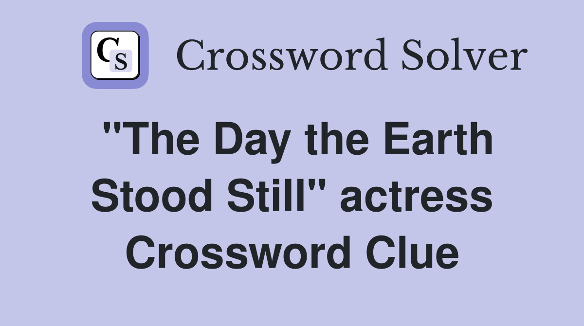 "The Day the Earth Stood Still" actress Crossword Clue