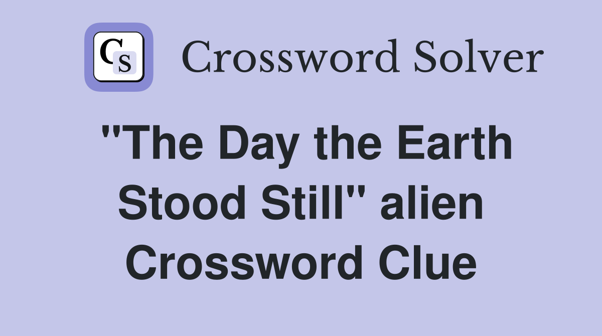 "The Day the Earth Stood Still" alien Crossword Clue