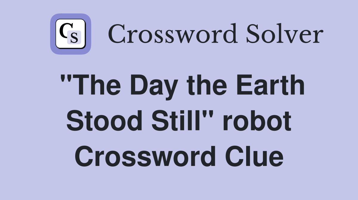 "The Day the Earth Stood Still" robot Crossword Clue